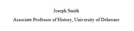 Center all text. Joseph Smith (line break) Associate Professor of History, University of Delaware